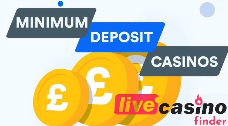 Live casino minimum deposit.