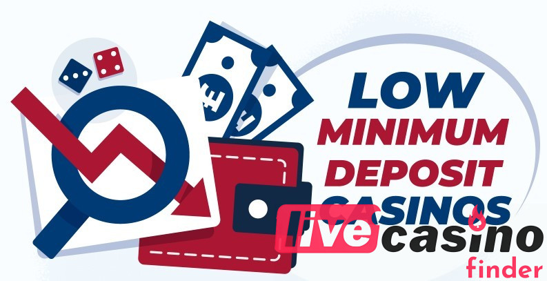 Low minimum deposit live casinos.